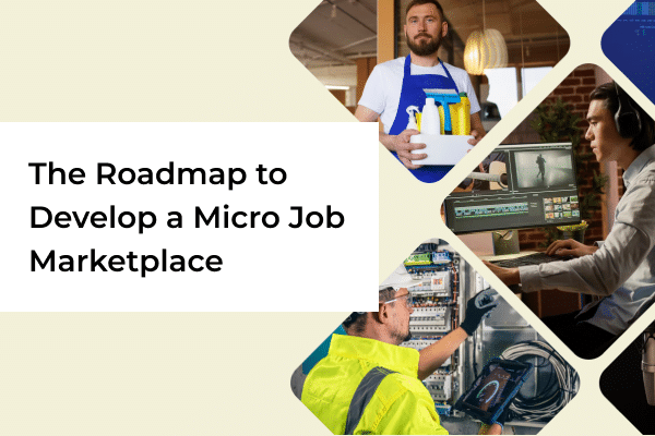 The Roadmap to Develop a Micro Job Marketplace